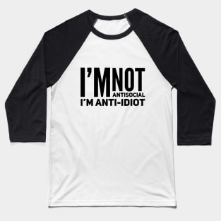 I'm Not Antisocial I'm Anti-Idiot Baseball T-Shirt